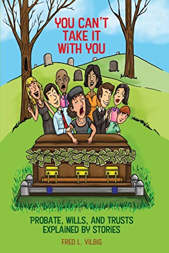 Vilbig - You Can't Take It With You  Probate, Wis, and Trusts Expained