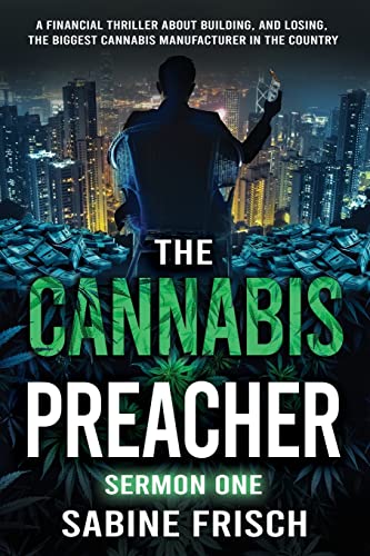 Frisch - Cannabis Preacher Sermon One: A financial thriller about buil