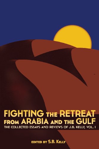 J. B. Kelly - Fighting the Retreat from Arabia and the Gulf  The Colle