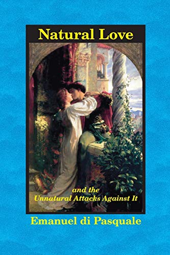 di Pasqual - Natural Love, and the Unnatural Attacks Against It - New