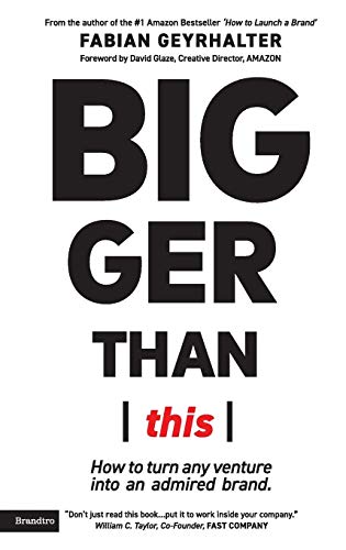 Fabian Geyrhalter - Bigger Than This   How to turn any venture into an