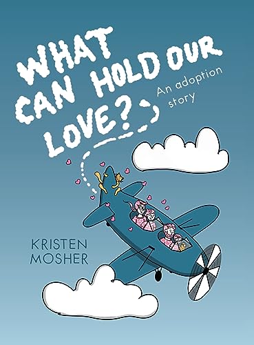 Mosher - What Can Hold Our Love? An Adoption Story - New hardback or c