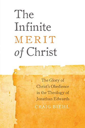 Biehl - Infinite Merit of Christ: The Glory of Christ's Obedience in t