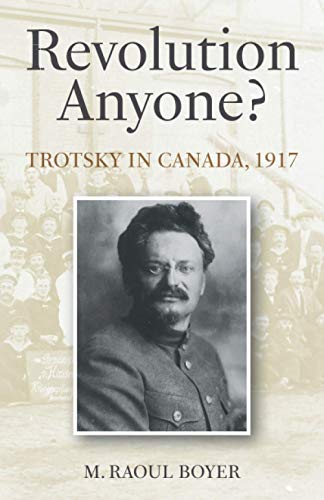 Boyer - Revolution Anyone? Trotsky in Canada, 1917 - New paperback or