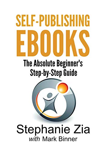 Zia - Self-Publishing Ebooks  The Absolute Beginner's Step-By-Step Gui