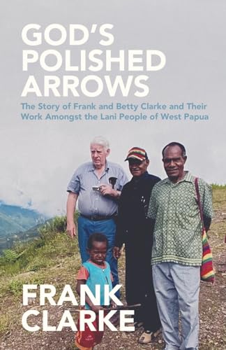 Clark - God's Polished Arrows  The Story of  and Betty  and Their Work