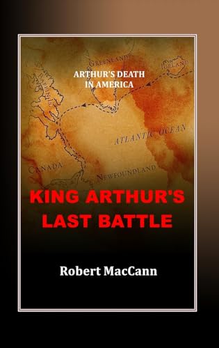 MacCann - King Arthur's Last Battle: Arthur's Death in America - New h