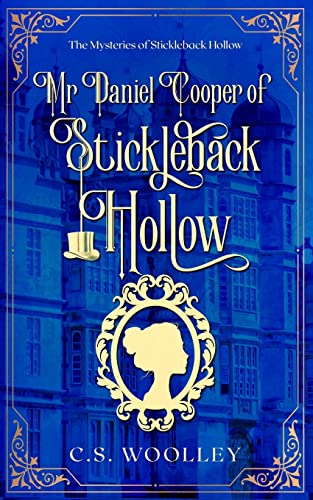 Woolley - Mr Daniel Cooper of Stickleback Hollow: A British Victorian