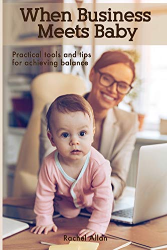 Allan - When Business Meets Baby: Practical Tools & Tips for Achieving