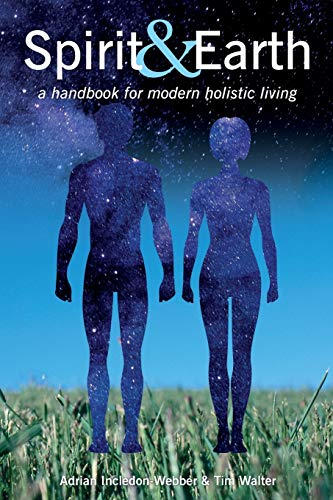 Incledon-Webber - Spirit & Earth  a handbook for modern holistic livin