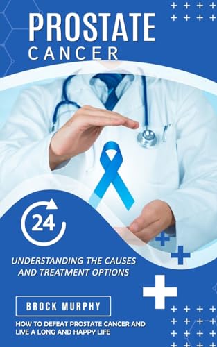 Murphy - Prostate Cancer: Understanding the Causes and Treatment Optio