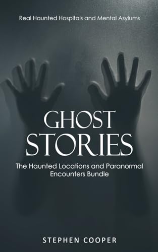 Cooper - Ghost Stories  Real Haunted Hospitals and Mental Asylums (The