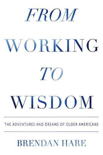 Har - From Working To Wisdom  The Adventures And Dreams Of Older Ameri