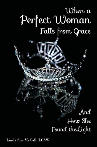 McCall - When a Perfect Woman Falls from Grace: And How She Found the