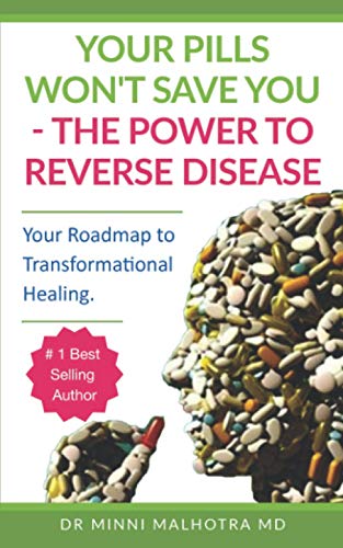Malhotra MD - Your Pills Won't Save You! The Power to Reverse Disease