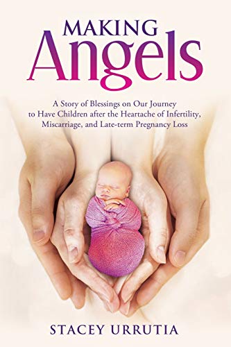Urrutia - Making Angels: A Story of Blessings on Our Journey to Have C
