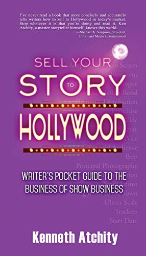 Atchity - Sell Your Story to Hollywood  Writer's Pocket Guide to the B