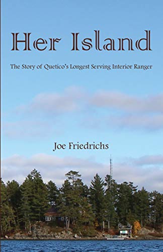Friedrichs - Her Island: The Story of Quetico's Longest Serving Interi