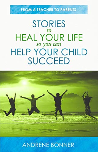 Bonner - Stories To Heal Your Life So You Can Help Your Child Succeed