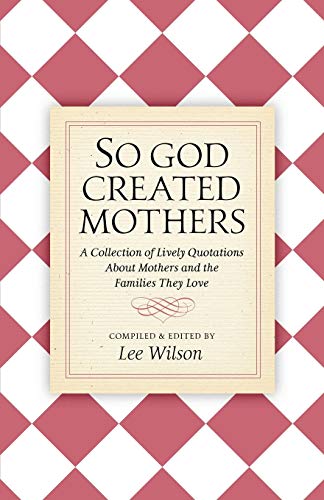 Wilson - So God Created Mothers  A Collection of Lively Quotations Abo