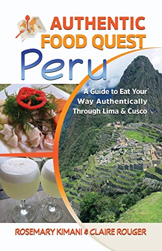 Kimani - Authentic Food Quest Peru: A Guide to Eat Your Way Authentica