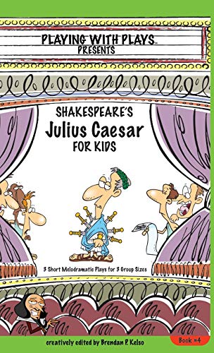 Kelso - Shakespeare's Julius Caesar for Kids  3 Short Melodramatic Pla