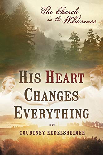 Redelsheimer - His Heart Changes Everything: The Church in the Wildern