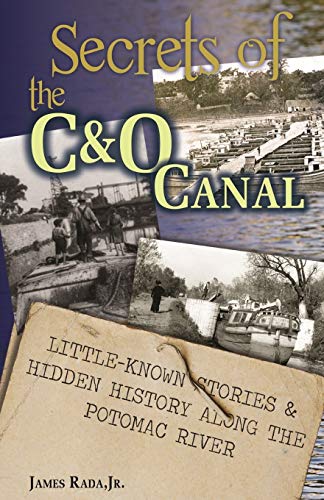 Rada Jr. - Secrets of the C&O Canal: Little-Known Stories & Hidden His