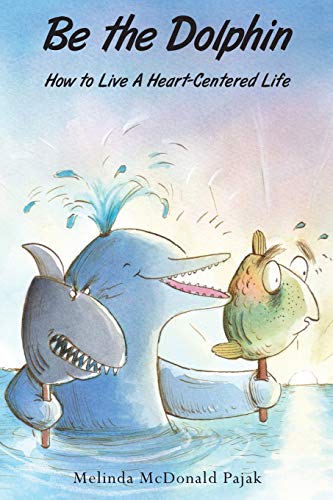 Pajak - Be the Dolphin: How to Live a Heart-Centered Life - New paperb
