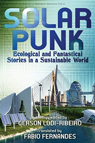 Lodi-Ribeiro - Solarpunk  Ecological and Fantastical Stories in a Sust