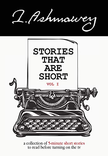 Ashmawey - Stories that are Short Vol I: A collection of 5-minute shor