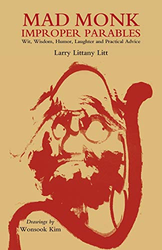 Litt - Mad Monk Improper Parables  Wit, Wisdom, Humor, Laughter and Pr