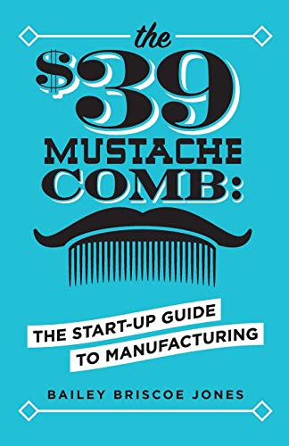 Jones - $39 Mustache Comb  The Start-Up Guide to Manufacturing - New p