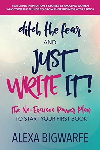 Bigwarf - Ditch the Fear and Just Write It!: The No-Excuses Power Plan