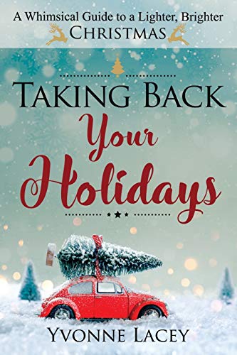 Lacey - Taking Back Your Holidays  A Whimsical Guide to a Lighter, Bri