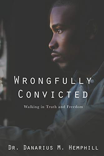 Hemphill - Wrongfully Convicted: Walking In Truth & Freedom - New pape