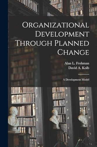 Kolb - Organizational Development Through Planned Change: A Developmen