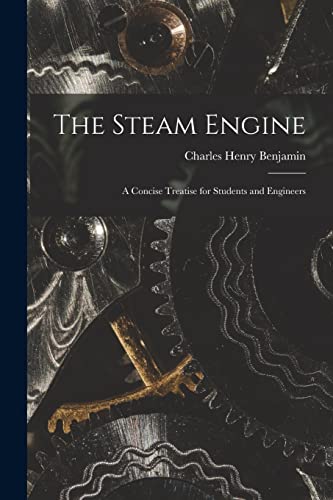 Benjamin - Steam Engine: A Concise Treatise for Students and Engineers
