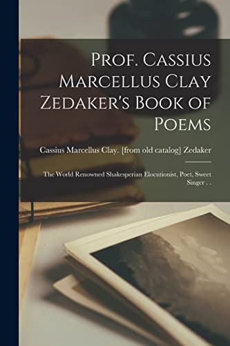 Zedaker - Prof. Cassius Marcellus Clay 's Book of Poems: The World Ren