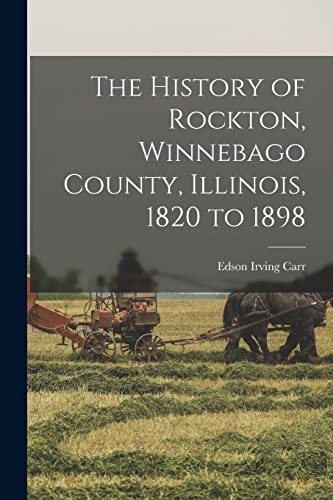Carr - History of Rockton, Winnebago County, Illinois, 1820 to 1898 -
