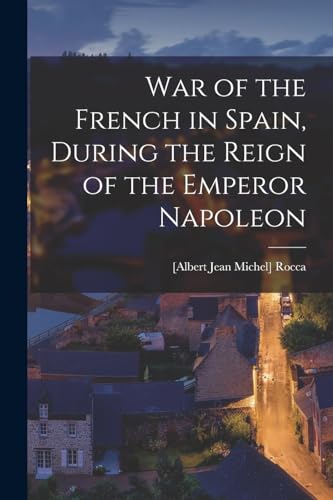 Rocca - War of the French in Spain, During the Reign of the Emperor Na
