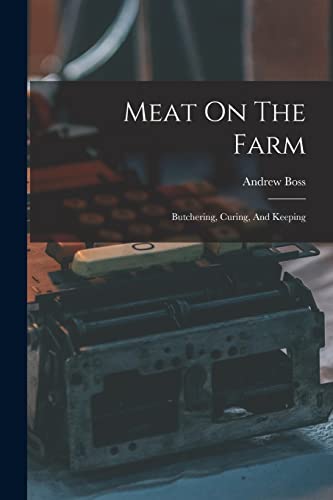 Boss - Meat On The Farm: Butchering, Curing, And Keeping - New paperba