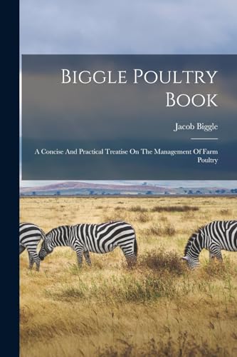 (pseud.) - Biggle Poultry Book: A Concise And Practical Treatise On Th