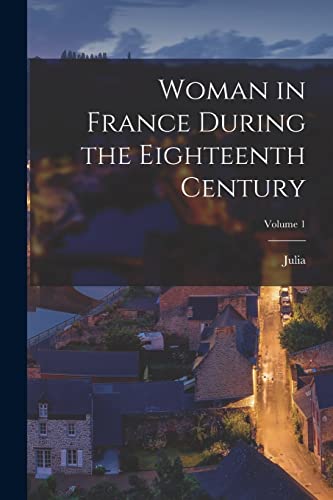 Kavanag - Woman in France During the Eighteenth Century; Volume 1 - Ne