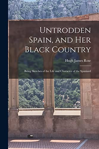 Ros - Untrodden Spain, and Her Black Country  Being Sketches of the Li