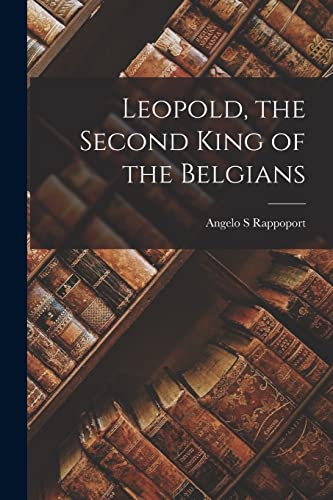 Rappoport - Leopold, the Second King of the Belgians - New paperback o