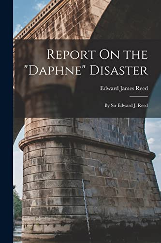 Reed - Report On the "Daphne" Disaster: By Sir Edward J. - New paperba