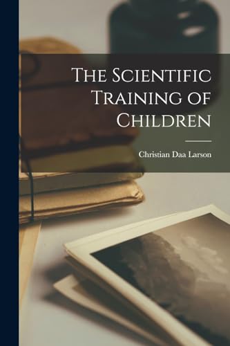 Larson - Scientific Training of Children - New paperback or softback