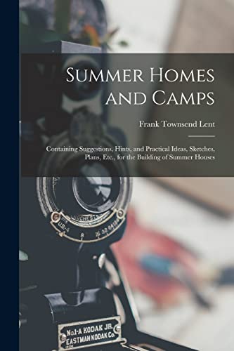 Lent - Summer Homes and Camps: Containing Suggestions, Hints, and Prac