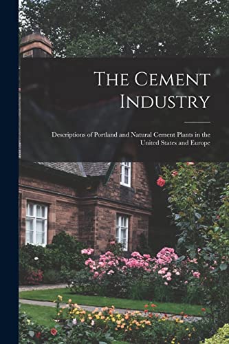 Anonymous - Cement Industry: Descriptions of Portland and Natural Ceme